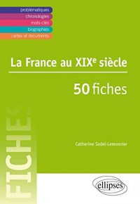 La France au XIXe Siècle 50 Fiches