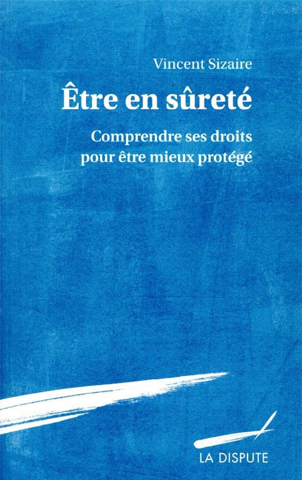 Etre en sûreté : Comprendre ses droits pour être mieux protégé
