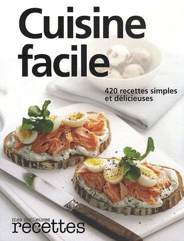 CUISINE FACILE : 420 RECETTES POUR TOUS LES JOURS