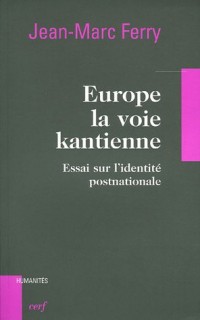 Europe, la voie kantienne : Essai sur l'identité post-nationale