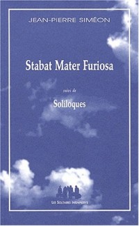 Stabat Mater Furiosa suivi de Soliloques