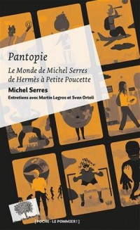 Pantopie ou le monde de Michel Serres : De Hermès à Petite Poucette