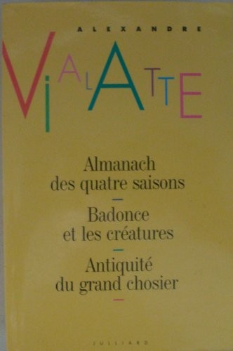 Almanach des quatre saisons suivi de Badonce et les créatures et Antiquité du grand chosier -AE