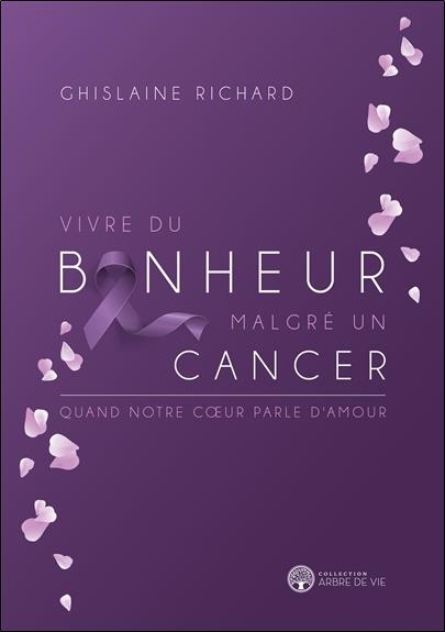 Vivre du bonheur malgré un cancer - Quand notre coeur parle d'amour