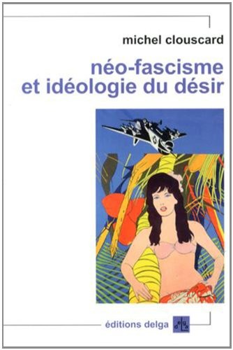 Néo-fascisme et idéologie du désir : Genèse du libéralisme libertaire