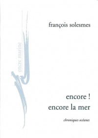 Encore ! encore la mer: Chroniques océanes