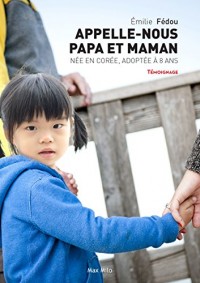 Appelle nous papa et maman - Née en Corée, adoptée à 8 ans