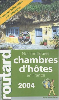 Guide du Routard : Nos meilleures chambres d'hôtes France 2004/2005