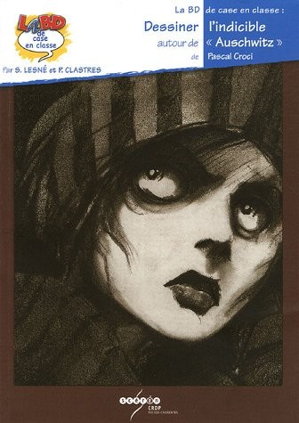 Dessiner l'indicible : Autour de Auschwitz de Pascal Croci