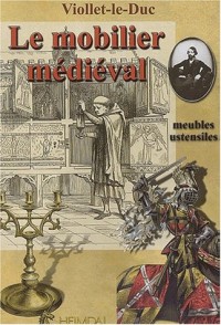Le mobilier médiéval : Meubles, ustensiles