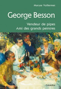 GEORGE BESSON, VENDEUR DE PIPES,AMI DES GRANDS PEINTRES