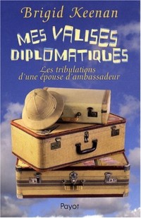 Mes valises diplomatiques : Les tribulations d'une épouse d'ambassadeur