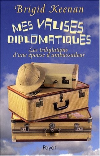 Mes valises diplomatiques : Les tribulations d'une épouse d'ambassadeur