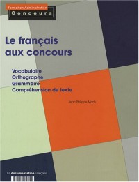Le français aux concours: vocabulaire, orthographe, grammaire, compréhension de texte