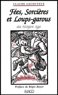 Fées, Sorcières et Loups-Garous au Moyen Age : Histoire du double