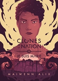 Clones de la nation - Tome 2 - Je suis Marie: Clones de la nation