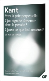 Vers la paix perpétuelle - Que signifie s'orienter dans la pensée ? - Qu'est-ce que les Lumières ? et autres textes [Poche]