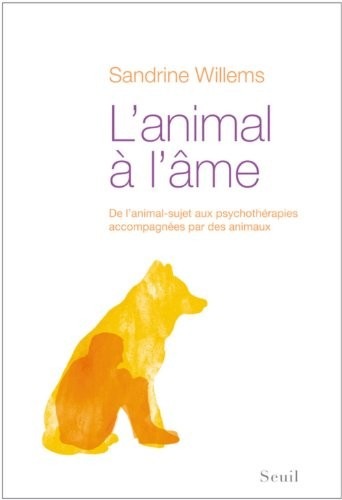 L'animal à l'âme - De l'animal-sujet aux psychothérapies accompagnées par des animaux