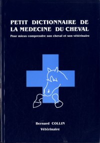 Petit dictionnaire de la médecine du cheval : Pour mieux comprendre son cheval et son vétérinaire