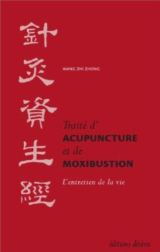 Traité d'acupuncture et de moxibustion - l'entretien de la vie