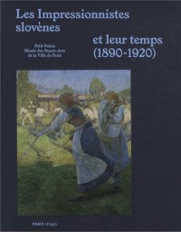 Les Impressionistes slovènes et leur temps (1890-1920)