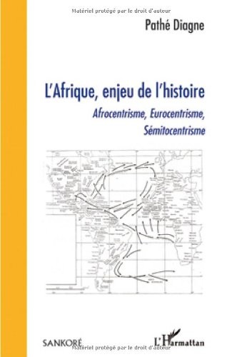 L'Afrique, enjeu de l'histoire : Afrocentrisme, Eurocentrisme, Sémitocentrisme
