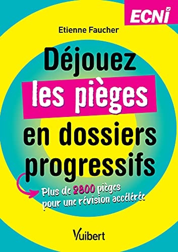 Déjouez les pièges en dossiers progressifs - ECNi: Plus de 2800 pièges pour une révision accélérée