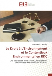 Le Droit à L'Environnement et le Contentieux Environmental en RDC: Une application judiciaire et juridictionnelle controversée dans la ville de Kinshasa