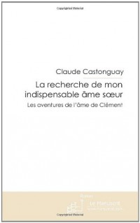 La recherche de mon indispensable âme soeur: Les aventures de l'âme de Clément