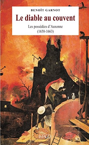 Le diable au couvent. Les possédés d'Auxonne ( 1658-1663)
