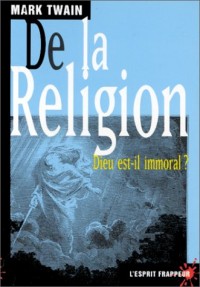 De la Religion. Dieu est-il immoral ?