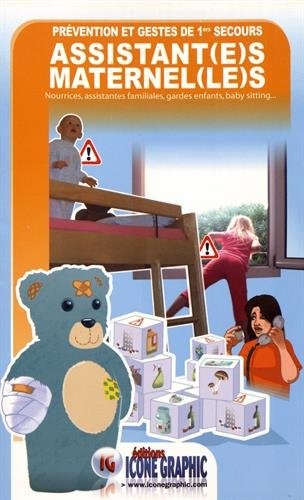 Prévention et gestes de 1ers secours assistant(e)s maternel(le)s : Nourrices, assistantes familiales, gardes d'enfants, baby sitting...