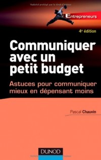 Communiquer avec un petit budget - 4e éd. - Astuces pour communiquer mieux en dépensant moins