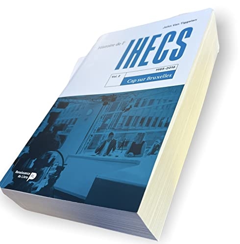 Histoire de l'IHECS Tome 2 : 1985-2016 â?? Cap sur Bruxelles