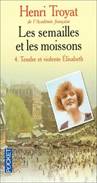 Les Semailles et les Moissons, Tome 4 : Tendre et violente Elisabeth