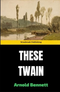 These Twain: The Final Novel in the Clayhanger Trilogy