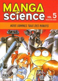 Manga Science, Tome 5 : Nous sommes tous des robots