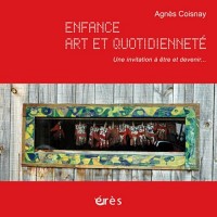 Enfance, art et quotidienneté : Une invitation à être et devenir... (1DVD + 1 CD audio)