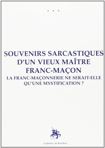 Souvenirs sarcastiques d'un vieux maître Franc-Maçon