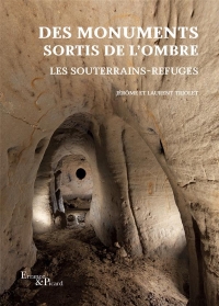 Des monuments sortis de l'ombre: Les souterrains-refuges