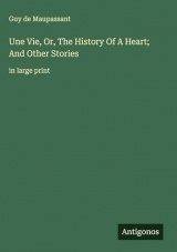 Une Vie, Or, The History Of A Heart; And Other Stories: in large print