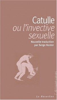 CATULLE OU L'INVECTIVE SEXUELL