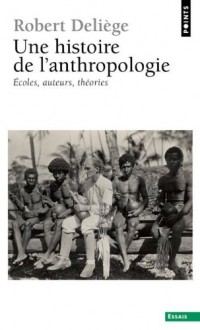 Une histoire de l'anthropologie. Ecoles, auteurs,