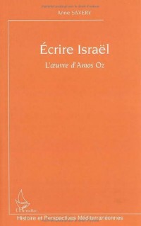 Ecrire Israël : L'oeuvre d'Amos Oz