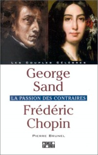 George Sand, Frédéric Chopin : La Passion des contraires