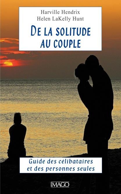 De la solitude au couple : Guide des célibataires et des personnes seules