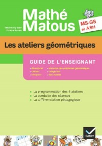 Mathé-Matous MS/GS/ASH éd. 2012 - Les ateliers géométriques, Guide pédagogique