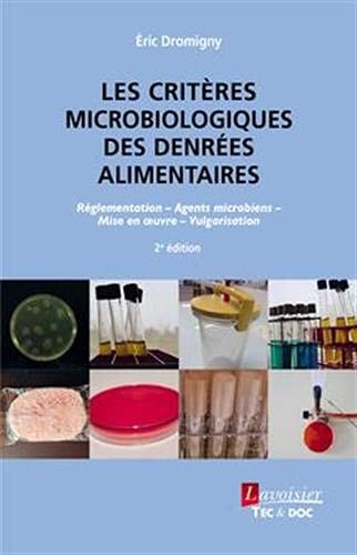 Les critères microbiologiques des denrées alimentaires : Réglementation, agents microbiens, mise en oeuvre, vulgarisation