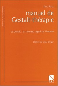 Manuel de Gestalt-thérapie : La Gestalt : un nouveau regard sur l'homme
