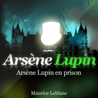 Les Aventures d Arsene Lupin en Prison